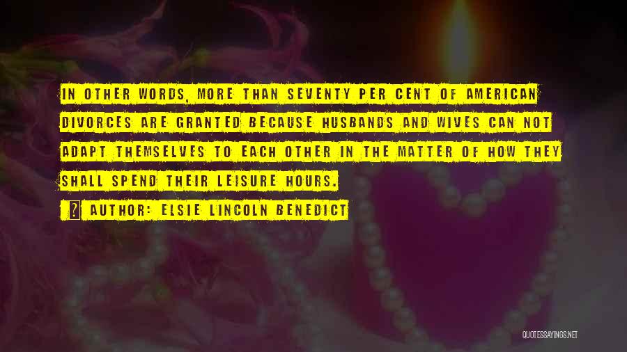 Elsie Lincoln Benedict Quotes: In Other Words, More Than Seventy Per Cent Of American Divorces Are Granted Because Husbands And Wives Can Not Adapt