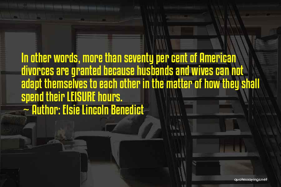 Elsie Lincoln Benedict Quotes: In Other Words, More Than Seventy Per Cent Of American Divorces Are Granted Because Husbands And Wives Can Not Adapt