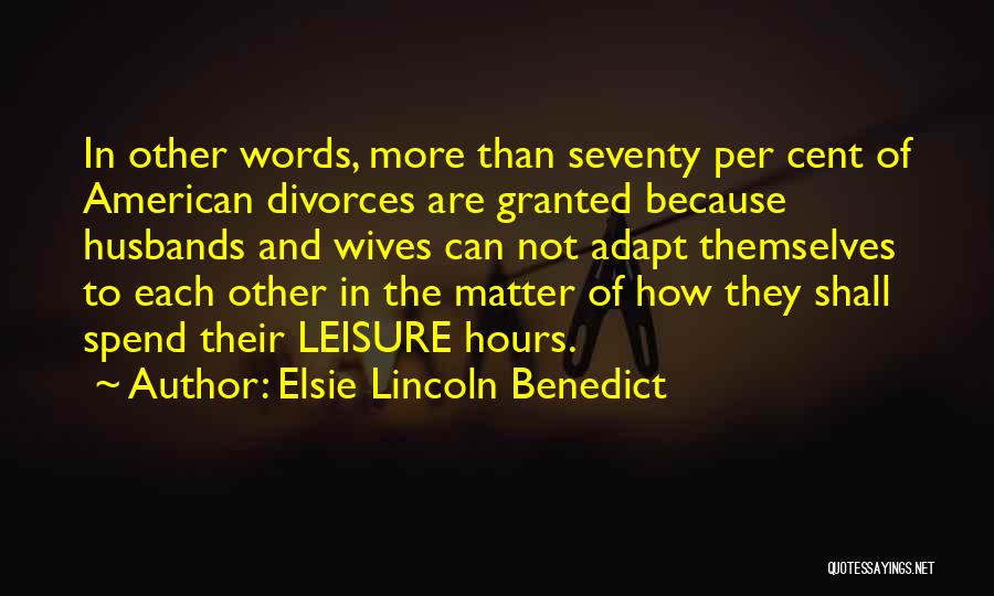 Elsie Lincoln Benedict Quotes: In Other Words, More Than Seventy Per Cent Of American Divorces Are Granted Because Husbands And Wives Can Not Adapt