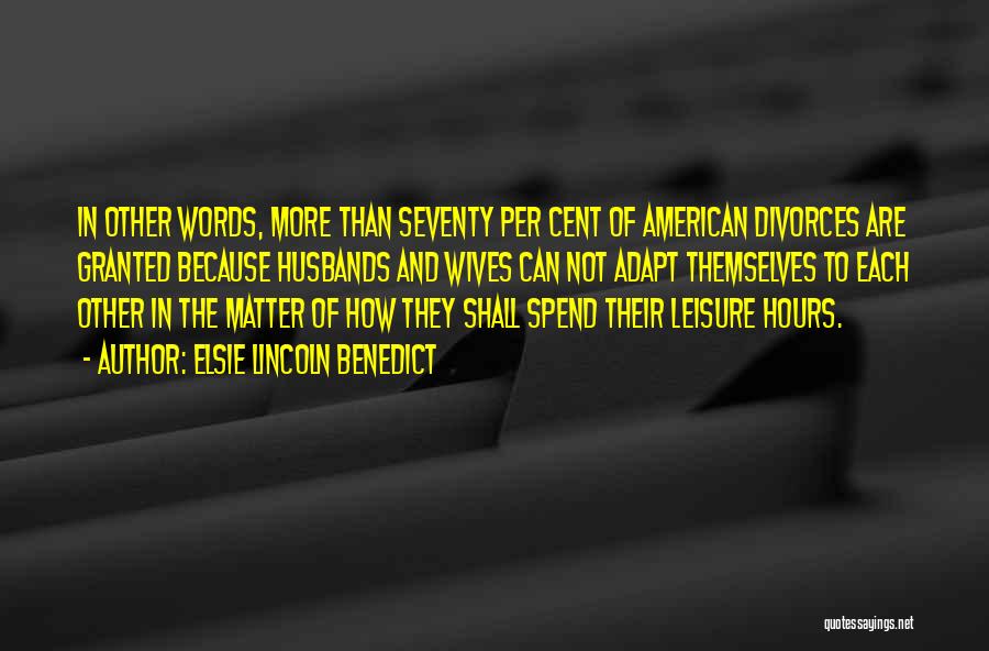 Elsie Lincoln Benedict Quotes: In Other Words, More Than Seventy Per Cent Of American Divorces Are Granted Because Husbands And Wives Can Not Adapt