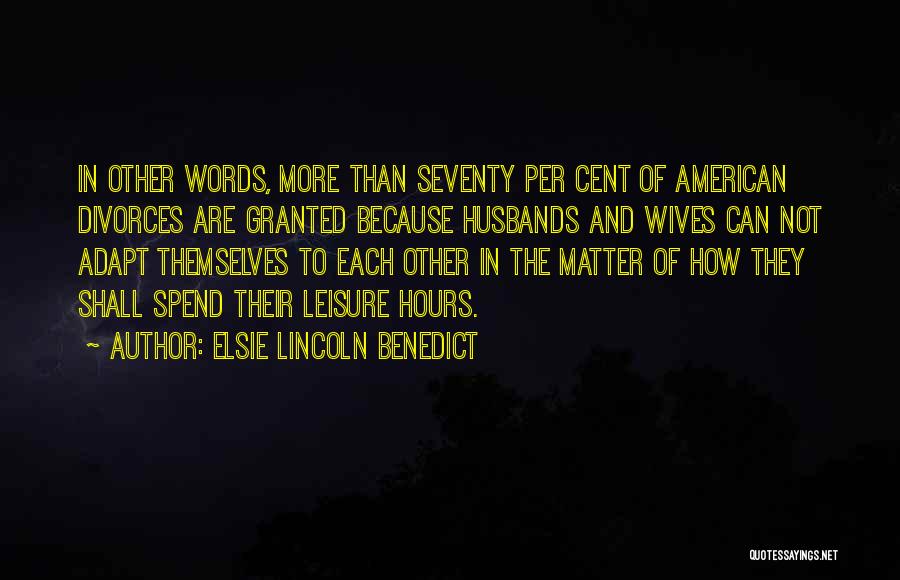 Elsie Lincoln Benedict Quotes: In Other Words, More Than Seventy Per Cent Of American Divorces Are Granted Because Husbands And Wives Can Not Adapt