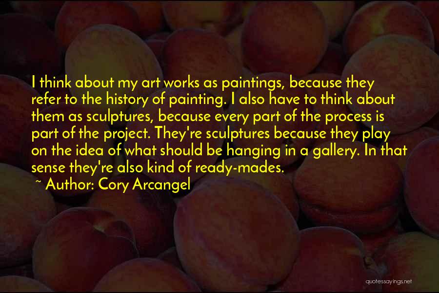 Cory Arcangel Quotes: I Think About My Art Works As Paintings, Because They Refer To The History Of Painting. I Also Have To