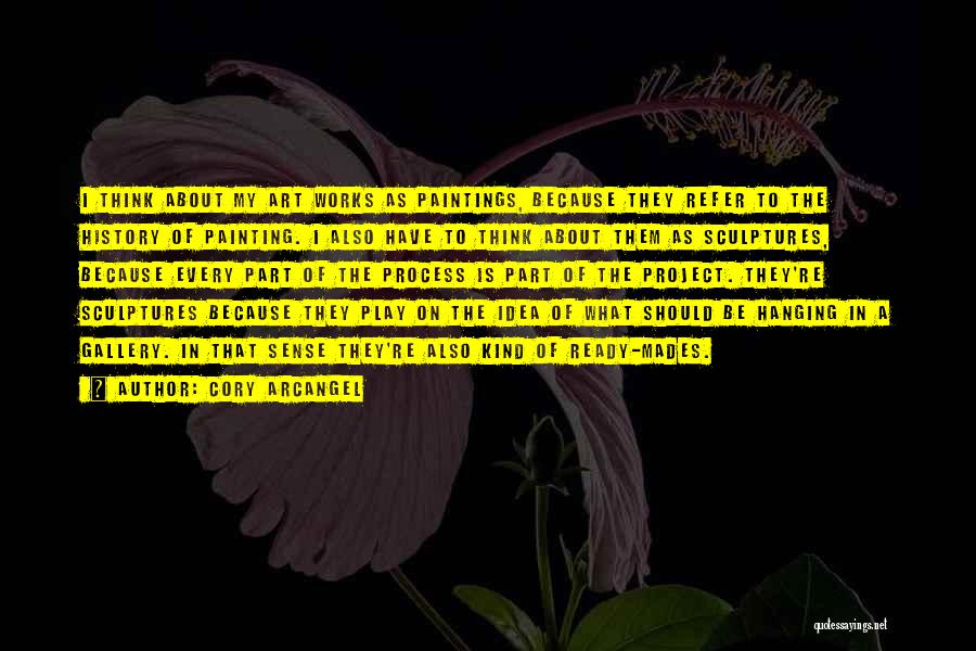 Cory Arcangel Quotes: I Think About My Art Works As Paintings, Because They Refer To The History Of Painting. I Also Have To