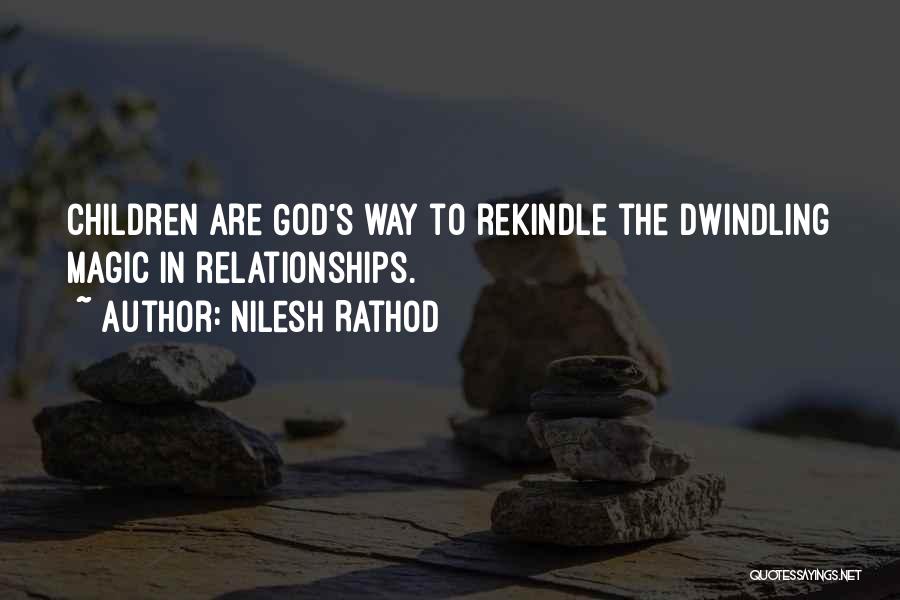 Nilesh Rathod Quotes: Children Are God's Way To Rekindle The Dwindling Magic In Relationships.