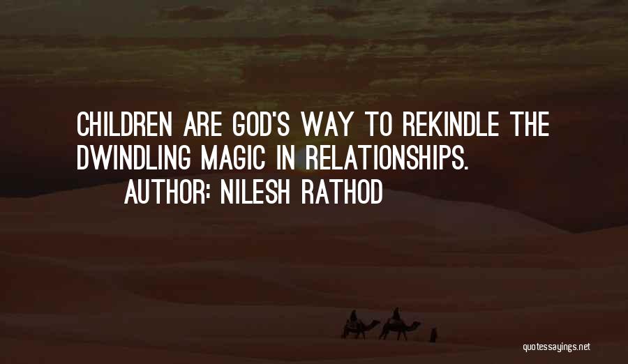 Nilesh Rathod Quotes: Children Are God's Way To Rekindle The Dwindling Magic In Relationships.