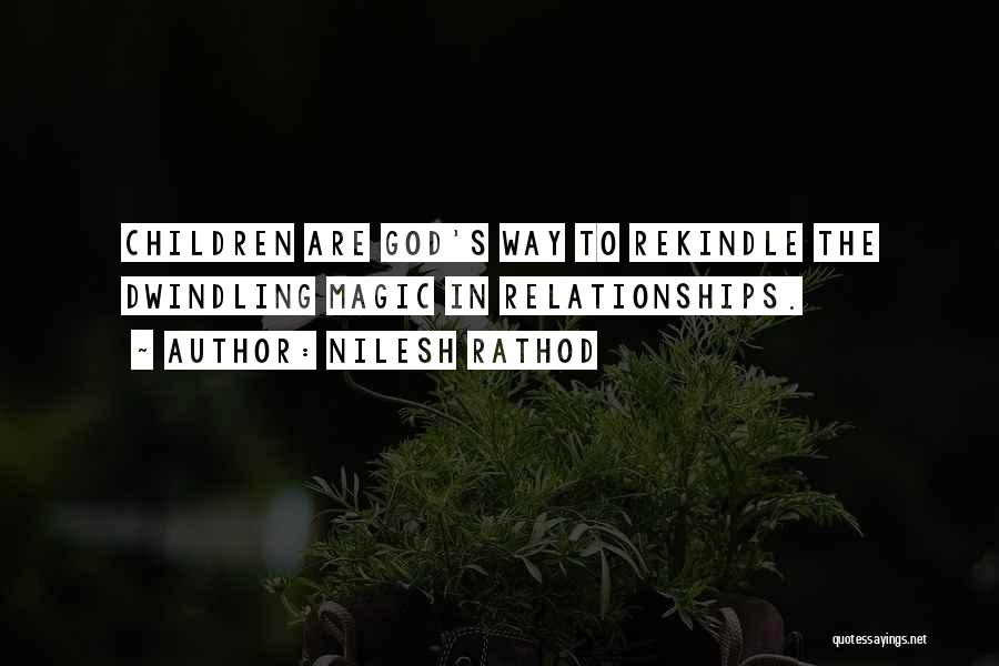 Nilesh Rathod Quotes: Children Are God's Way To Rekindle The Dwindling Magic In Relationships.