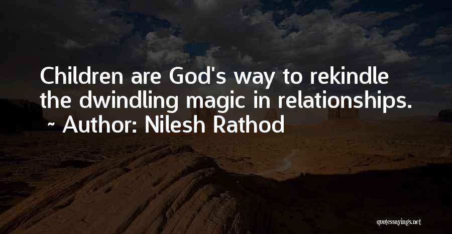 Nilesh Rathod Quotes: Children Are God's Way To Rekindle The Dwindling Magic In Relationships.