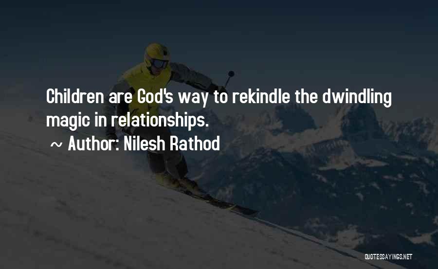 Nilesh Rathod Quotes: Children Are God's Way To Rekindle The Dwindling Magic In Relationships.