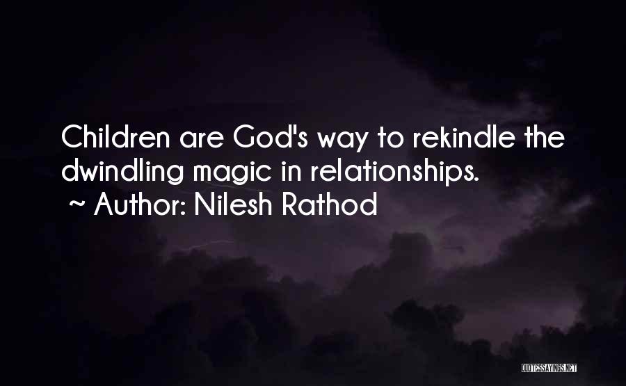 Nilesh Rathod Quotes: Children Are God's Way To Rekindle The Dwindling Magic In Relationships.