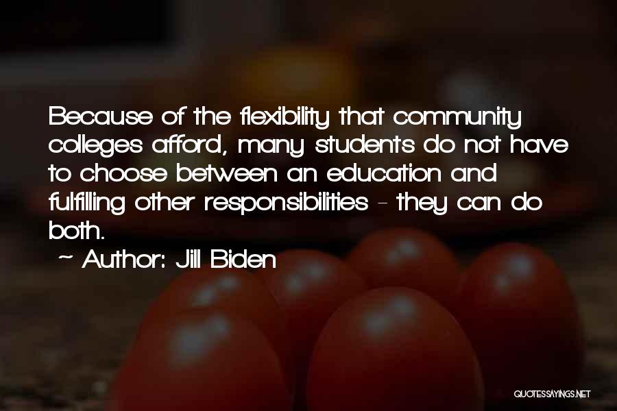 Jill Biden Quotes: Because Of The Flexibility That Community Colleges Afford, Many Students Do Not Have To Choose Between An Education And Fulfilling