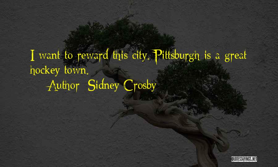 Sidney Crosby Quotes: I Want To Reward This City. Pittsburgh Is A Great Hockey Town.