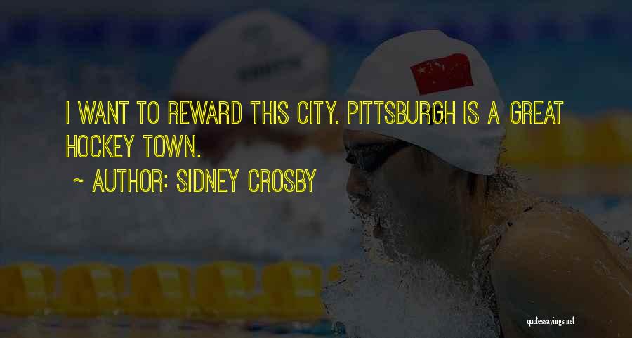 Sidney Crosby Quotes: I Want To Reward This City. Pittsburgh Is A Great Hockey Town.