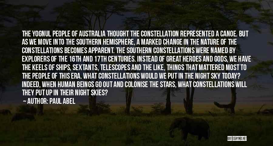 Paul Abel Quotes: The Yognul People Of Australia Thought The Constellation Represented A Canoe. But As We Move Into The Southern Hemisphere, A