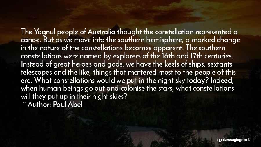 Paul Abel Quotes: The Yognul People Of Australia Thought The Constellation Represented A Canoe. But As We Move Into The Southern Hemisphere, A