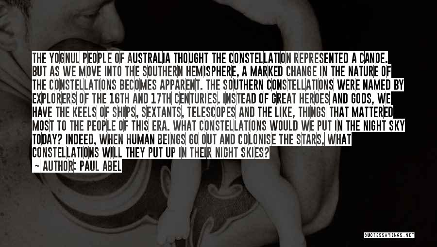 Paul Abel Quotes: The Yognul People Of Australia Thought The Constellation Represented A Canoe. But As We Move Into The Southern Hemisphere, A