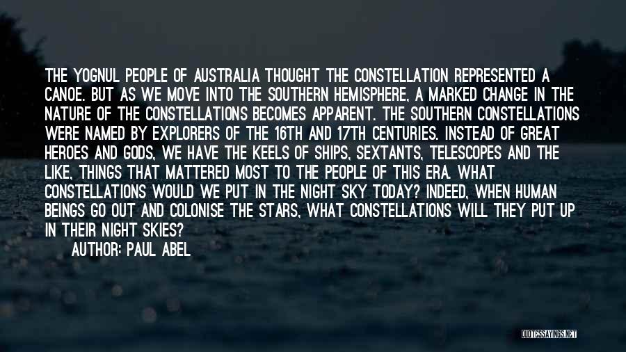 Paul Abel Quotes: The Yognul People Of Australia Thought The Constellation Represented A Canoe. But As We Move Into The Southern Hemisphere, A