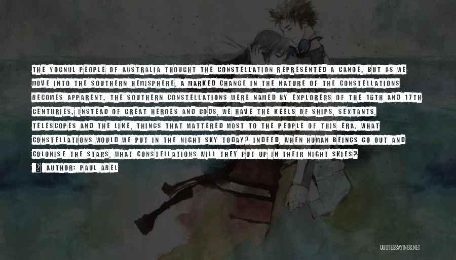 Paul Abel Quotes: The Yognul People Of Australia Thought The Constellation Represented A Canoe. But As We Move Into The Southern Hemisphere, A