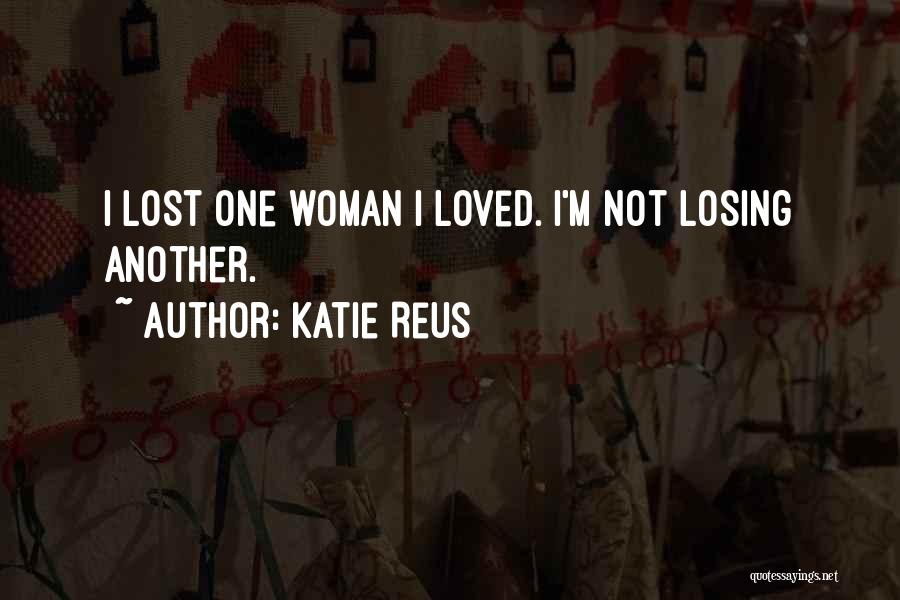 Katie Reus Quotes: I Lost One Woman I Loved. I'm Not Losing Another.