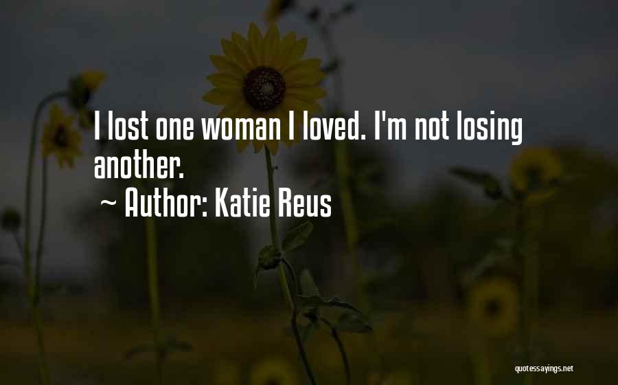 Katie Reus Quotes: I Lost One Woman I Loved. I'm Not Losing Another.