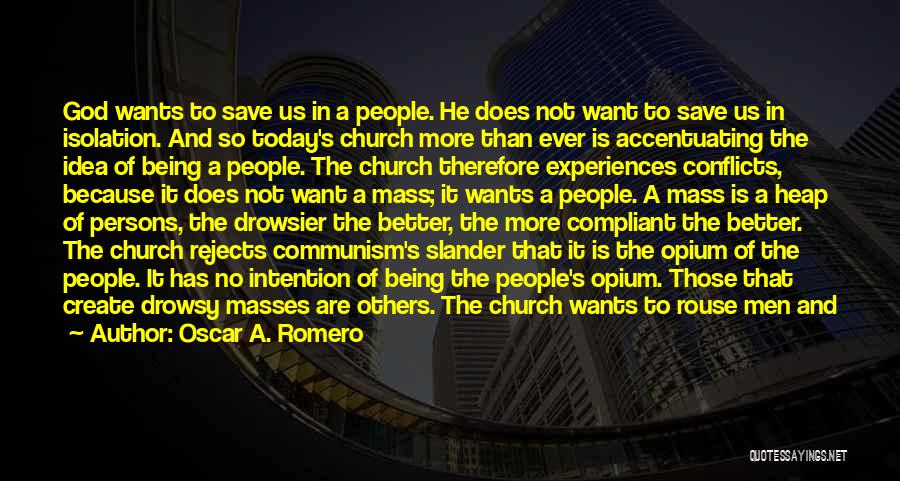 Oscar A. Romero Quotes: God Wants To Save Us In A People. He Does Not Want To Save Us In Isolation. And So Today's