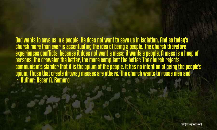 Oscar A. Romero Quotes: God Wants To Save Us In A People. He Does Not Want To Save Us In Isolation. And So Today's