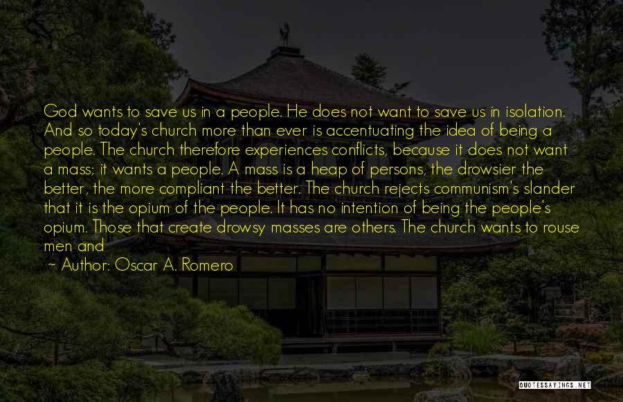 Oscar A. Romero Quotes: God Wants To Save Us In A People. He Does Not Want To Save Us In Isolation. And So Today's