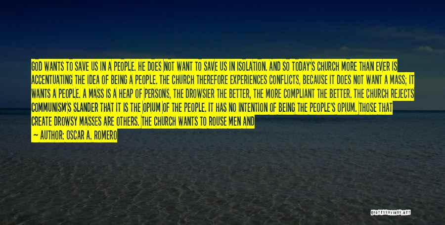 Oscar A. Romero Quotes: God Wants To Save Us In A People. He Does Not Want To Save Us In Isolation. And So Today's