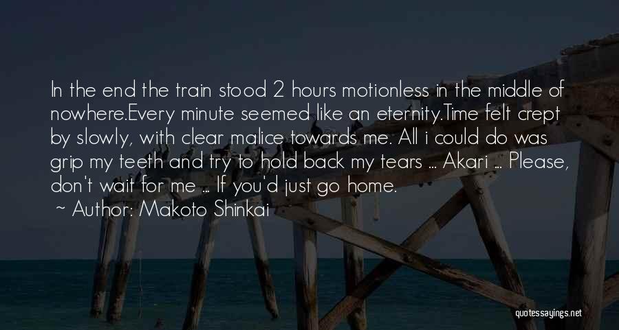 Makoto Shinkai Quotes: In The End The Train Stood 2 Hours Motionless In The Middle Of Nowhere.every Minute Seemed Like An Eternity.time Felt