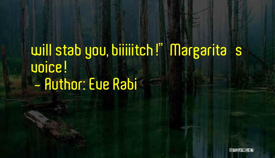 Eve Rabi Quotes: Will Stab You, Biiiiitch! Margarita's Voice!