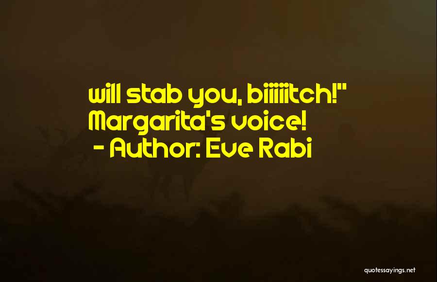 Eve Rabi Quotes: Will Stab You, Biiiiitch! Margarita's Voice!