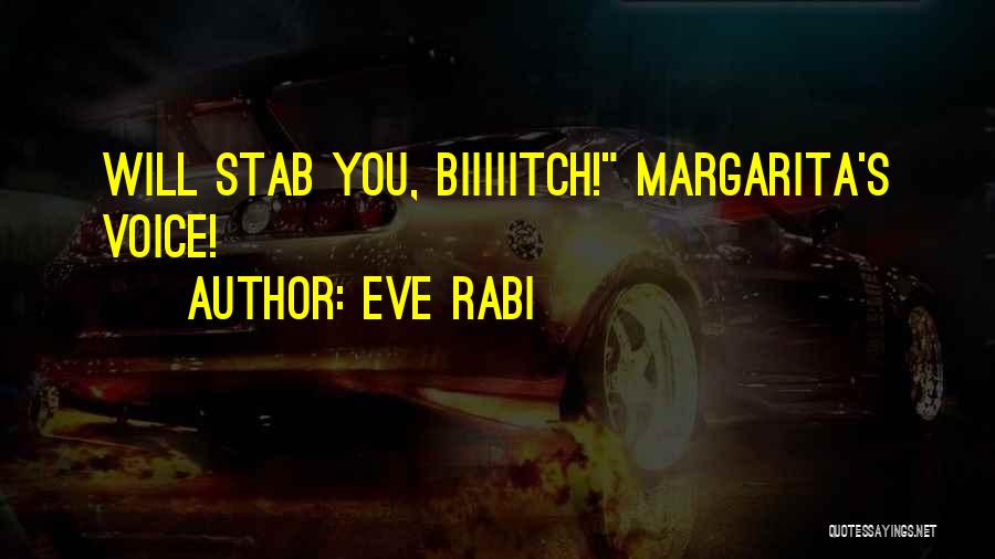 Eve Rabi Quotes: Will Stab You, Biiiiitch! Margarita's Voice!