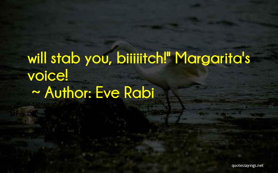 Eve Rabi Quotes: Will Stab You, Biiiiitch! Margarita's Voice!