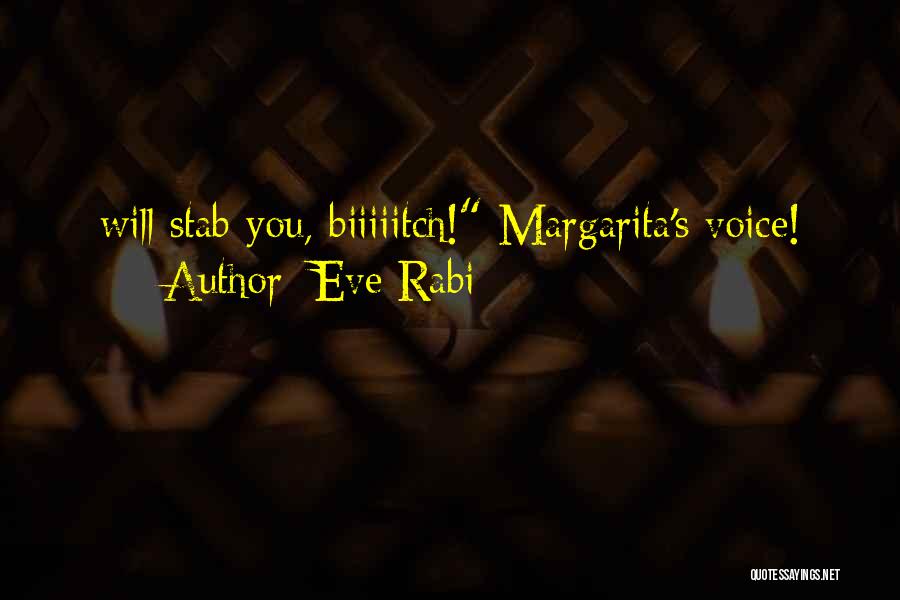 Eve Rabi Quotes: Will Stab You, Biiiiitch! Margarita's Voice!