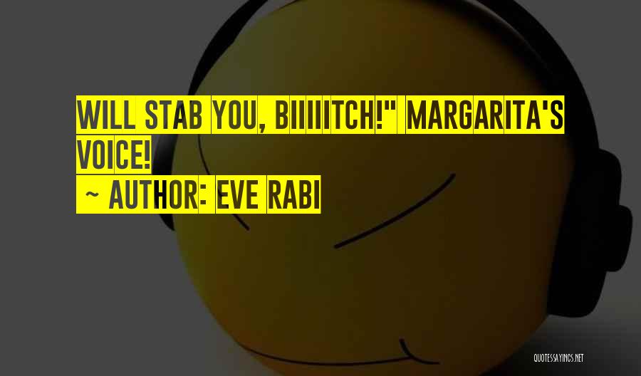 Eve Rabi Quotes: Will Stab You, Biiiiitch! Margarita's Voice!