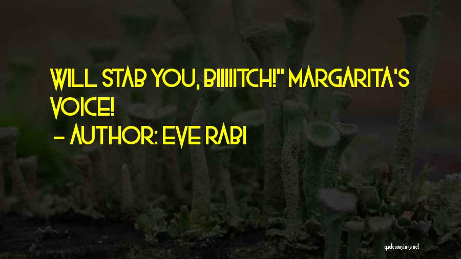 Eve Rabi Quotes: Will Stab You, Biiiiitch! Margarita's Voice!