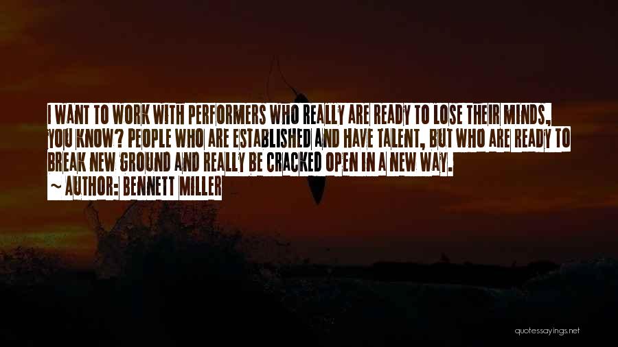 Bennett Miller Quotes: I Want To Work With Performers Who Really Are Ready To Lose Their Minds, You Know? People Who Are Established