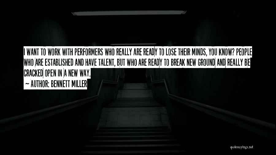 Bennett Miller Quotes: I Want To Work With Performers Who Really Are Ready To Lose Their Minds, You Know? People Who Are Established