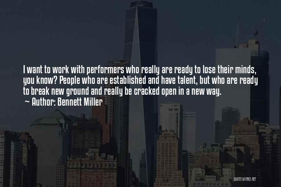 Bennett Miller Quotes: I Want To Work With Performers Who Really Are Ready To Lose Their Minds, You Know? People Who Are Established