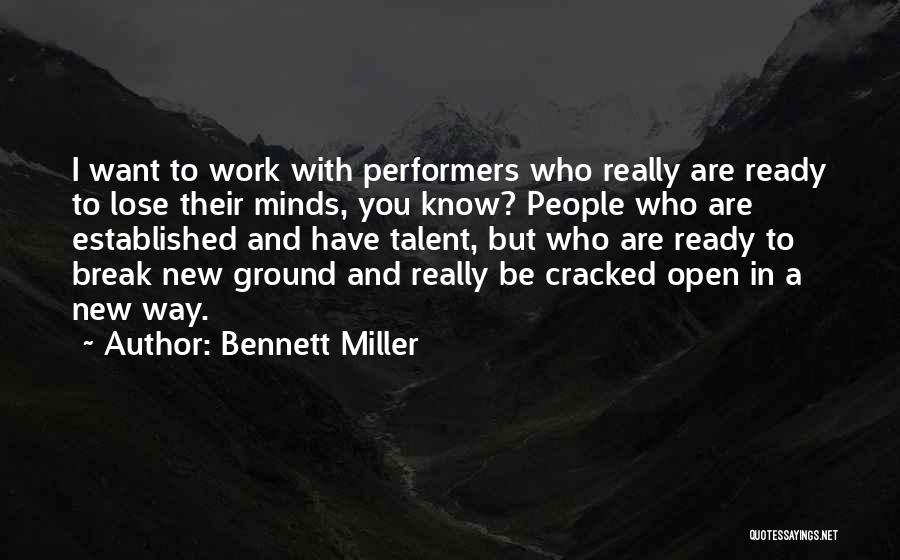 Bennett Miller Quotes: I Want To Work With Performers Who Really Are Ready To Lose Their Minds, You Know? People Who Are Established