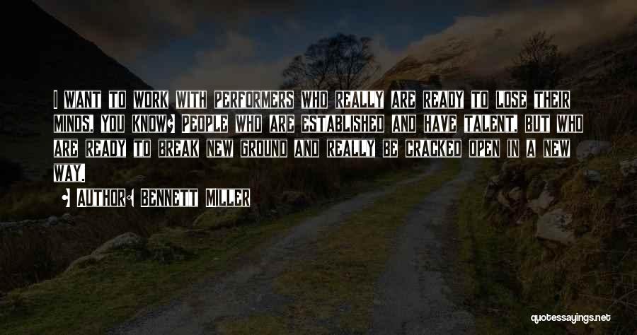 Bennett Miller Quotes: I Want To Work With Performers Who Really Are Ready To Lose Their Minds, You Know? People Who Are Established
