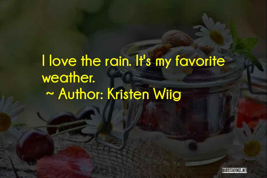 Kristen Wiig Quotes: I Love The Rain. It's My Favorite Weather.