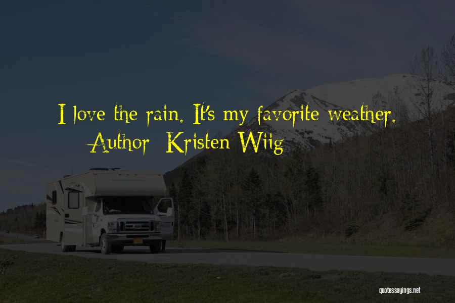 Kristen Wiig Quotes: I Love The Rain. It's My Favorite Weather.