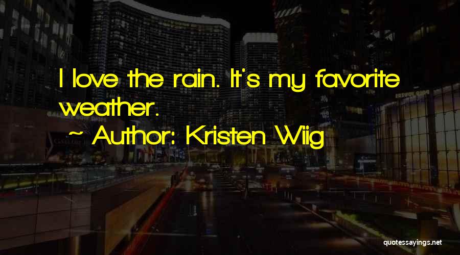 Kristen Wiig Quotes: I Love The Rain. It's My Favorite Weather.