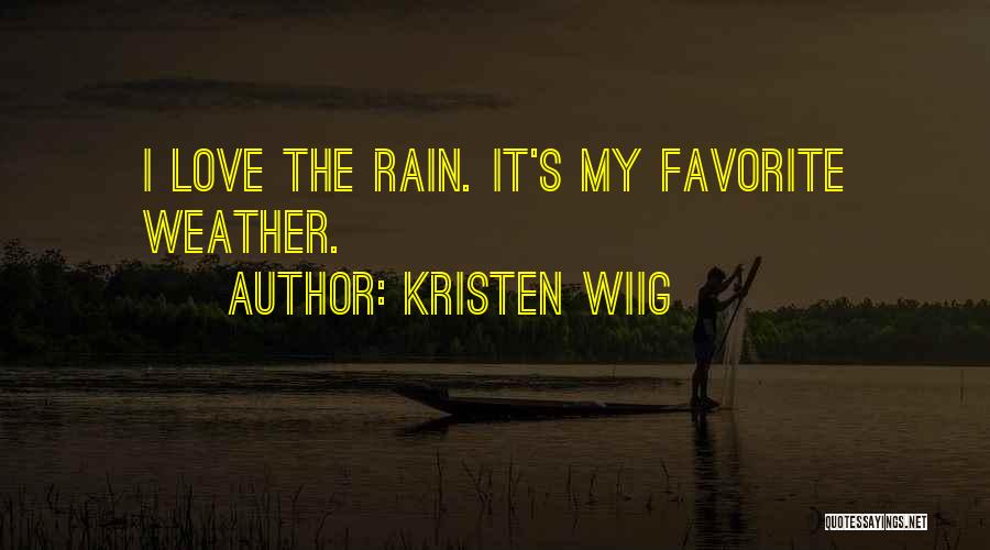 Kristen Wiig Quotes: I Love The Rain. It's My Favorite Weather.