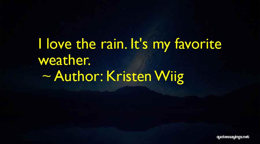 Kristen Wiig Quotes: I Love The Rain. It's My Favorite Weather.