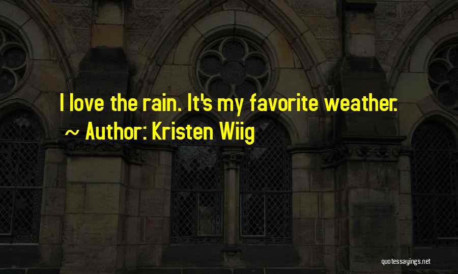 Kristen Wiig Quotes: I Love The Rain. It's My Favorite Weather.