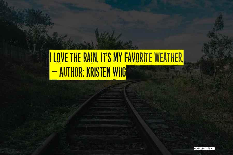 Kristen Wiig Quotes: I Love The Rain. It's My Favorite Weather.