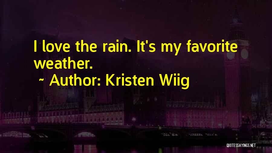 Kristen Wiig Quotes: I Love The Rain. It's My Favorite Weather.