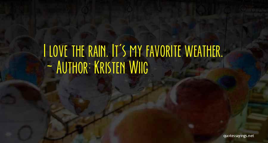 Kristen Wiig Quotes: I Love The Rain. It's My Favorite Weather.