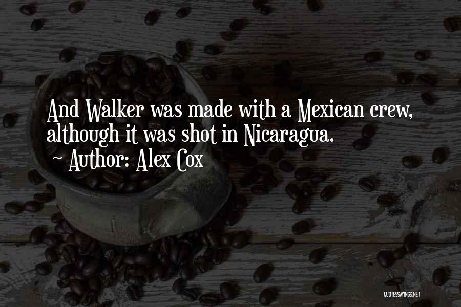 Alex Cox Quotes: And Walker Was Made With A Mexican Crew, Although It Was Shot In Nicaragua.